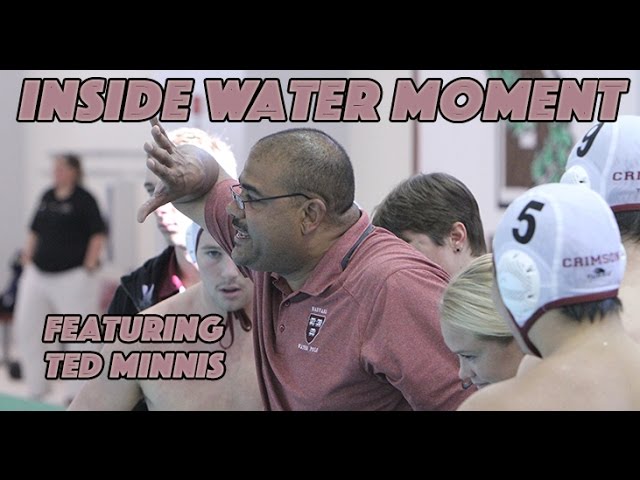 An “Inside Water Moment” Featuring Harvard University Head Coach Ted Minnis – Part I