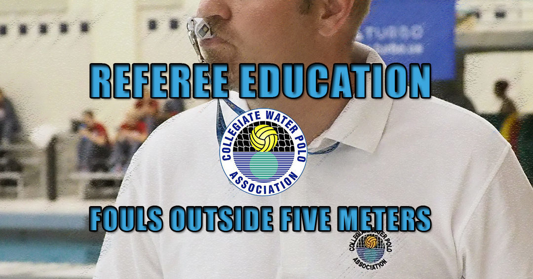 Collegiate Water Polo Association Referee Education Rewind: Fouls Outside Five Meters