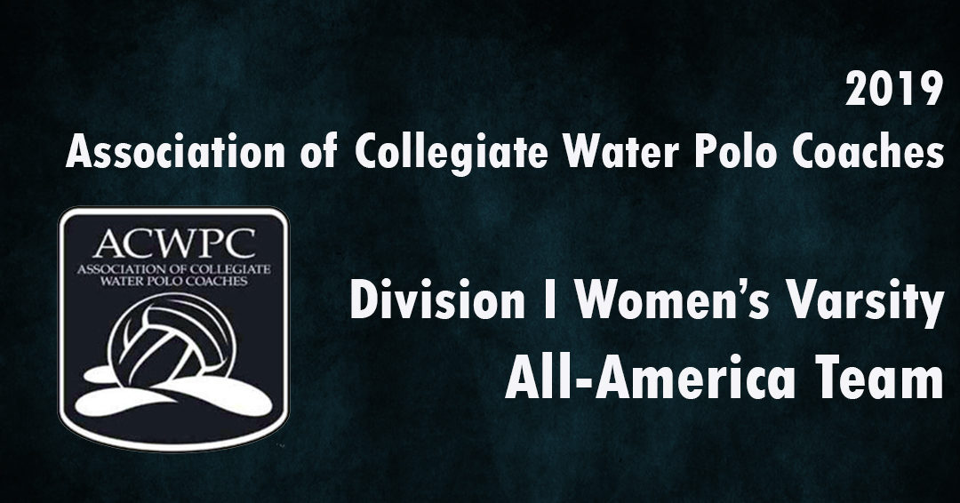 Association of Collegiate Water Polo Coaches Releases 2019 Women’s Division I All-America Team