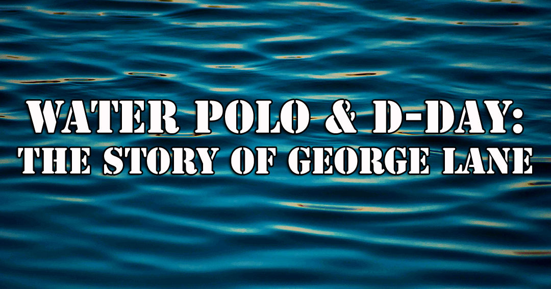 Water Polo Spy: George Lane & Water Polo’s Connection to D-Day