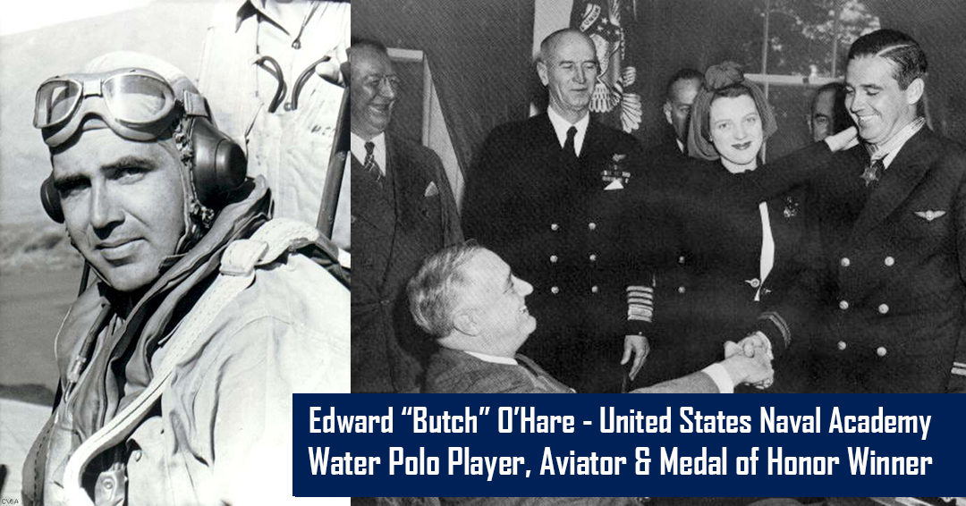Edward “Butch” O’Hare – The United States Naval Academy Water Polo Player Namesake of an Airport