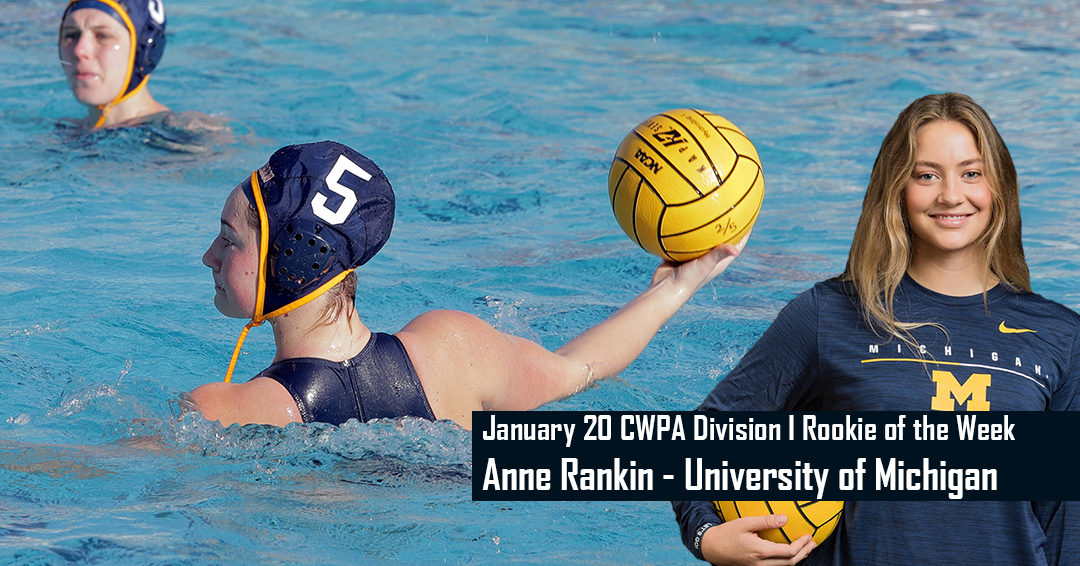 University of Michigan’s Anne Rankin Takes Nod as January 20 Collegiate Water Polo Association Division I Rookie of the Week