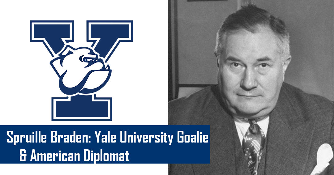 Spruille Braden: Yale University All-America Goalie & United States Diplomat to South America
