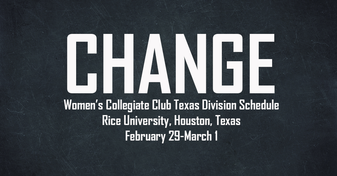 Schedule Change for Women’s Collegiate Club Texas Division Tournament at Rice University on February 29-March 1