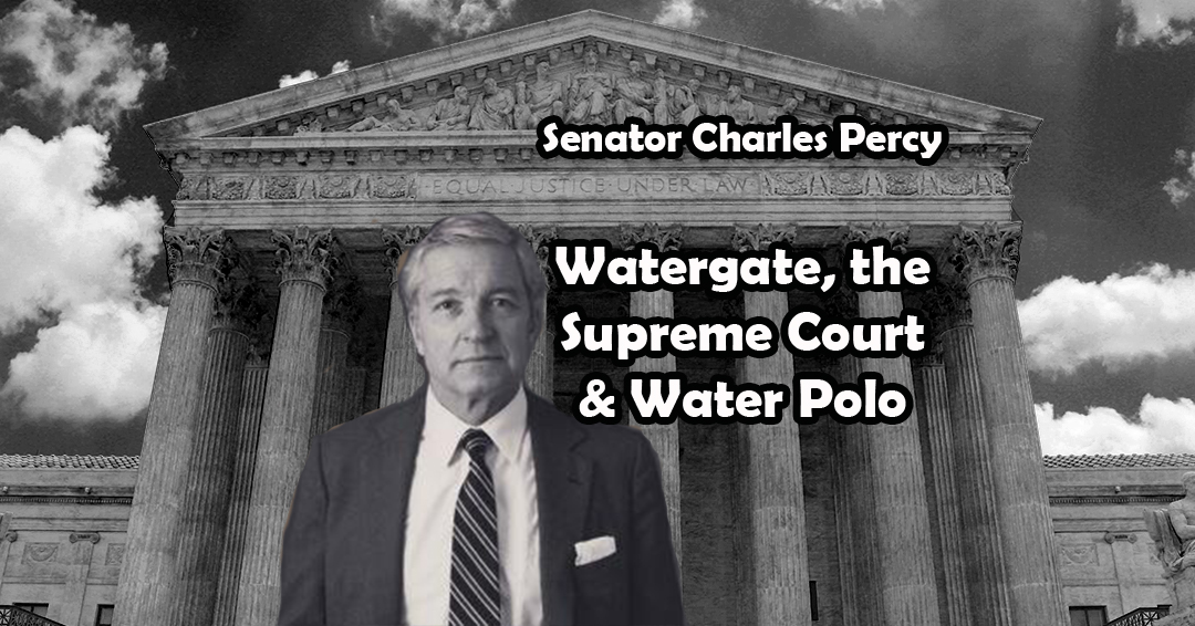 How Water Polo Player/Senator Charles Percy Changed the United States Supreme Court & American Politics