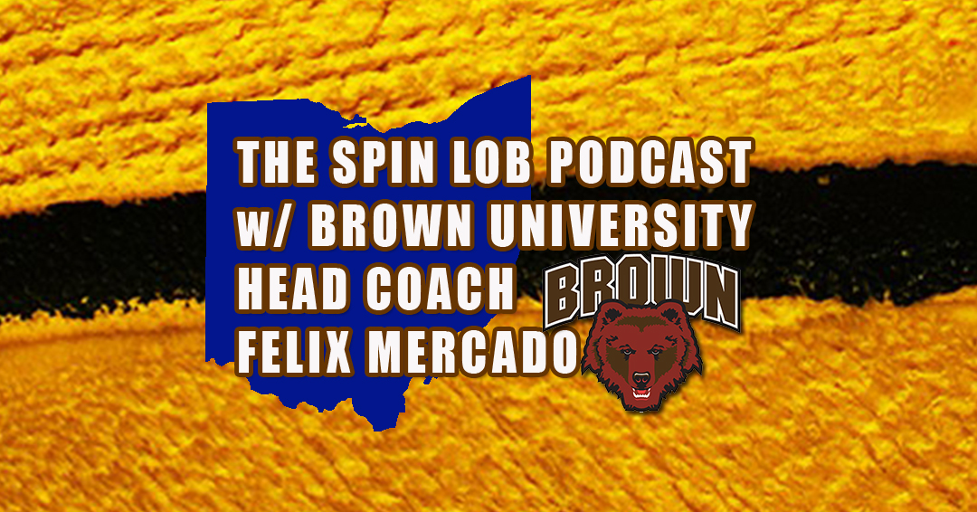 Brown University Head Coach Felix Mercado Guests on the Spin Lob Podcast
