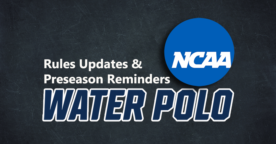 National Collegiate Athletic Association Men’s and Women’s Water Polo Rules Updates & Preseason Reminders