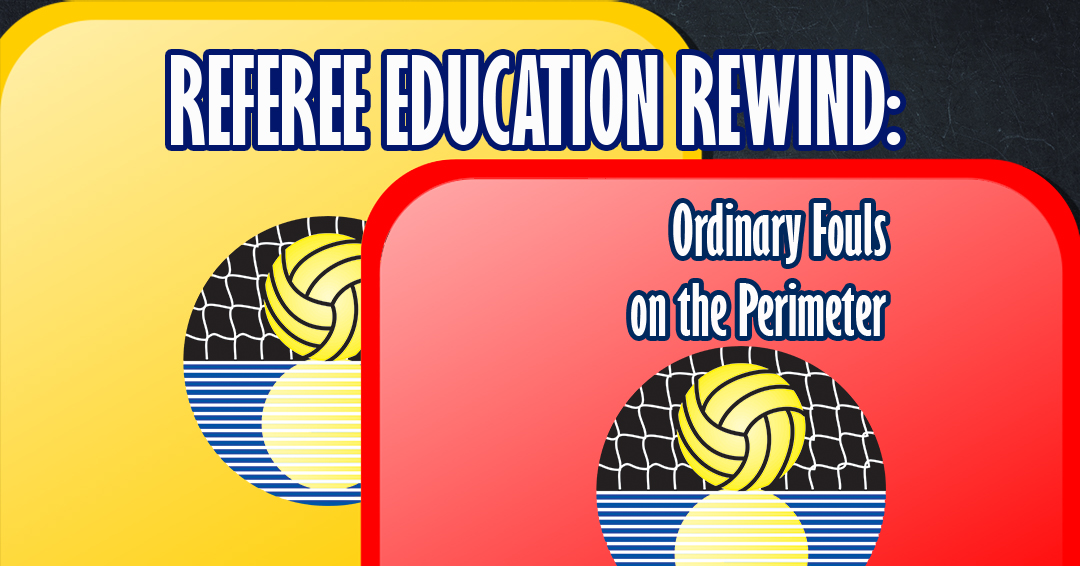 CWPA Referee Education Rewind: Ordinary Foul on the Perimeter