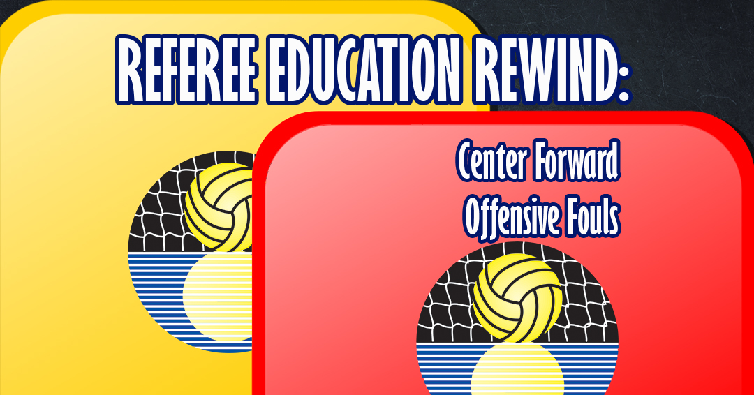 CWPA Referee Education Rewind: Center Forward – Offensive Fouls