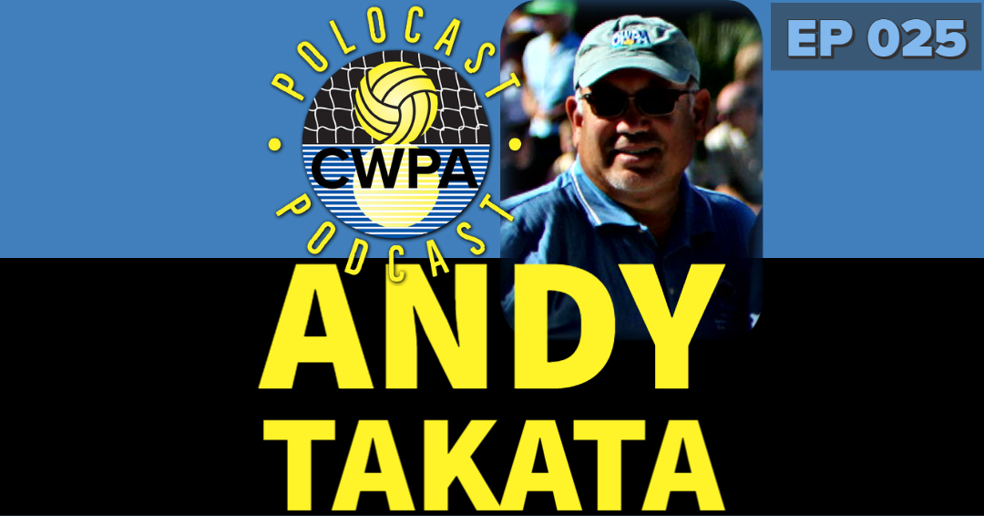 PoloCAST Podcast with George Gross, Jr.: Episode 025 – Official/Former Western Water Polo Association Commissioner & Collegiate Water Polo Association Technical Committee Member Andy Takata