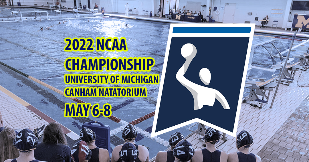 2022 National Collegiate Athletic Association Women’s Water Polo Championship Comes East; University of Michigan to Host on May 6-8