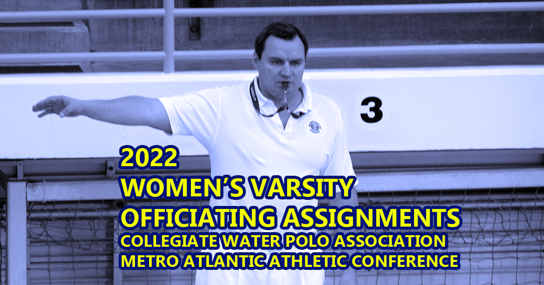 Spring 2022 Collegiate Water Polo Association/Metro Atlantic Athletic Conference Varsity Officiating Assignments Posted
