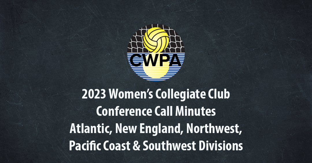 Collegiate Water Polo Association Releases Minutes from 2023 Women’s Collegiate Club Season Atlantic, New England, Northwest, Pacific Coast & Southwest Division Conference Calls
