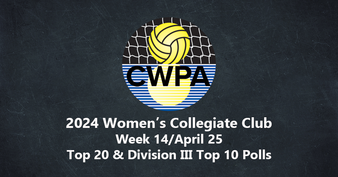 Collegiate Water Polo Association Releases 2024 Week 14/April 25 Women’s Collegiate Club Top 20 & Division III Top 10 Polls