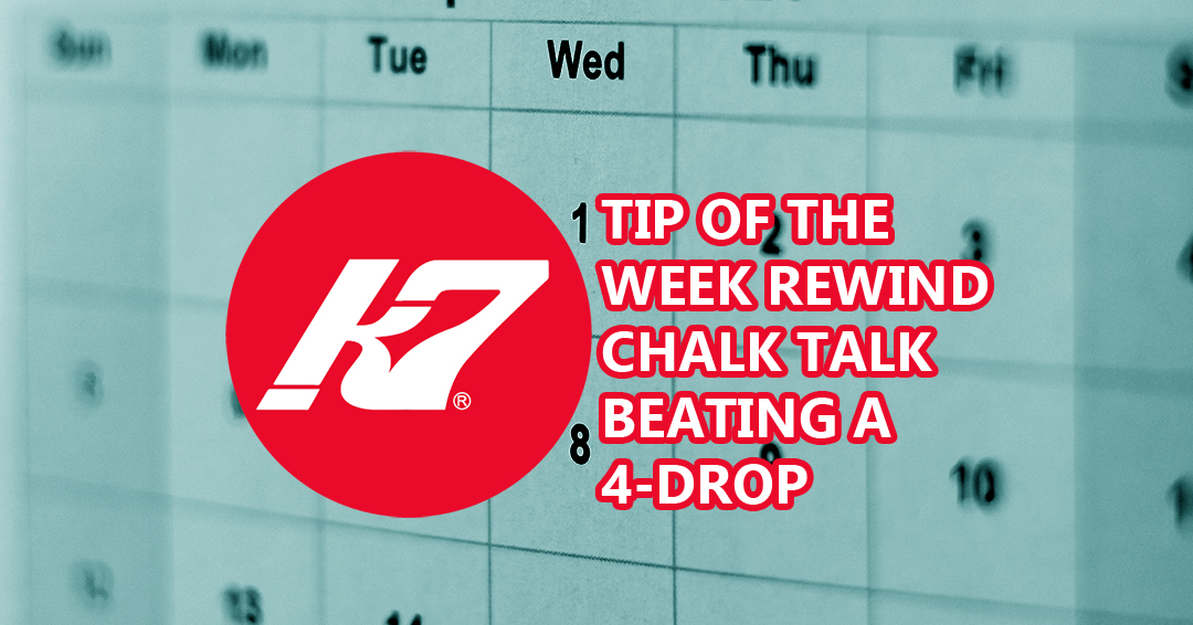 KAP7 Tip of the Week Rewind: Chalk Talk – Beating a 4-Drop