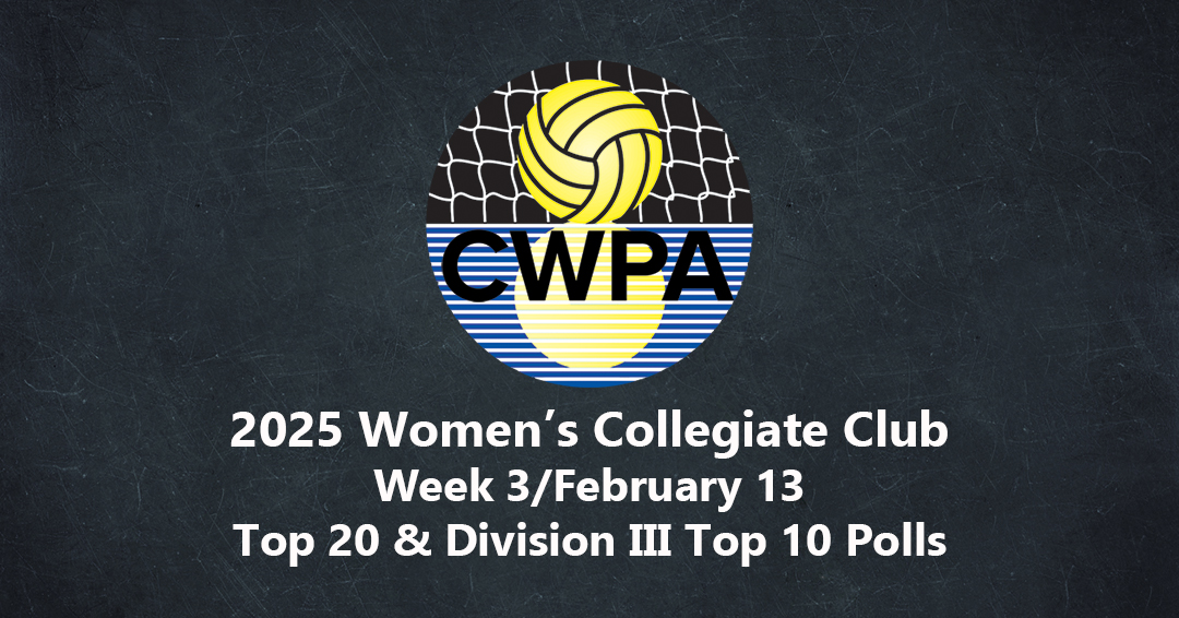 Collegiate Water Polo Association Releases 2025 Week 3/February 13 Women’s Collegiate Club Top 20 & Division III Top 10 Polls