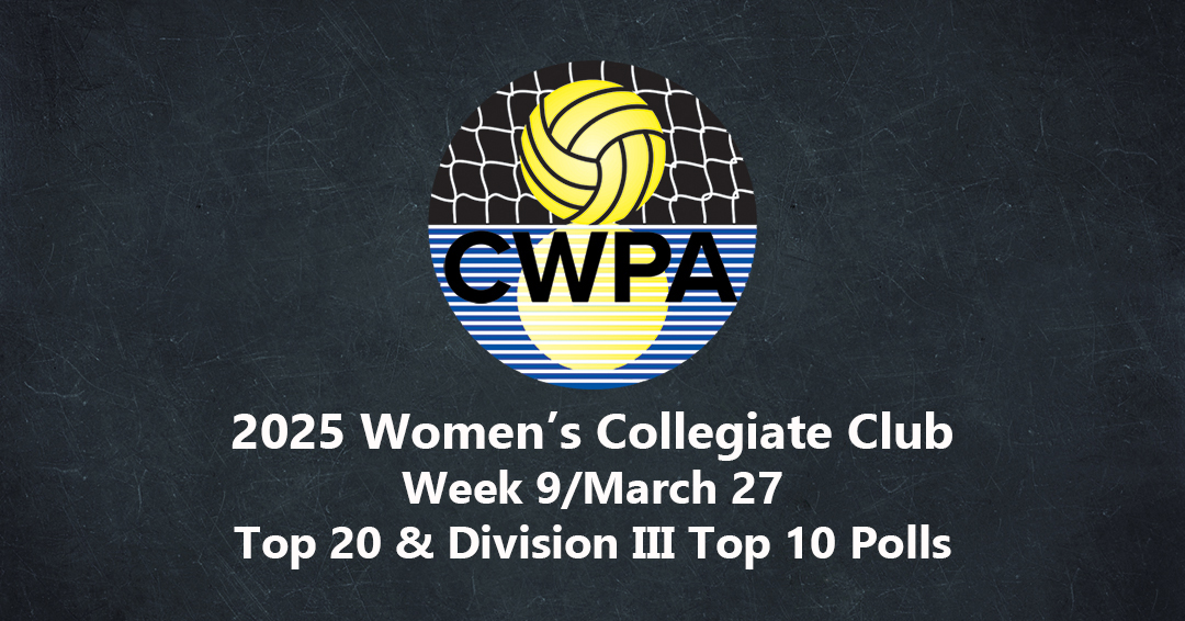 Collegiate Water Polo Association Releases 2025 Week 9/March 27 Women’s Collegiate Club Top 20 & Division III Top 10 Polls