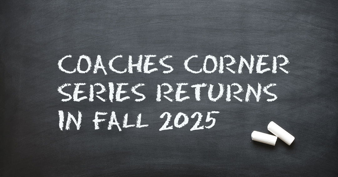 “Coaches Corner” Webinar Series to Return in Fall 2025
