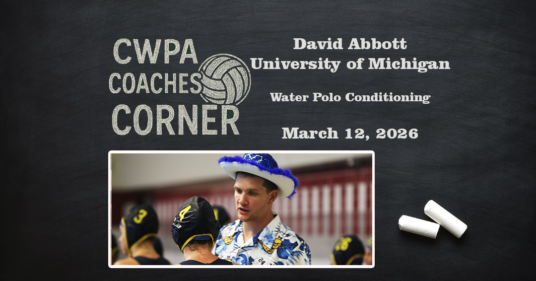 University of Michigan Women’s Collegiate Club Coach David Abbott to Discuss Water Polo Conditioning During March 12 CWPA Coaches Corner