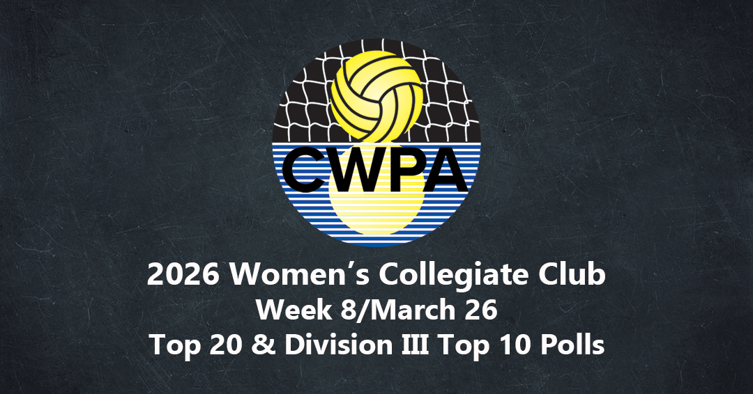 Collegiate Water Polo Association Releases 2026 Week 8/March 26 Women’s Collegiate Club Top 20 & Division III Top 10 Polls