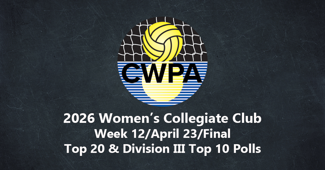 Collegiate Water Polo Association Releases 2026 Week 12/April 23/Final Women’s Collegiate Club Top 20 & Division III Top 10 Polls