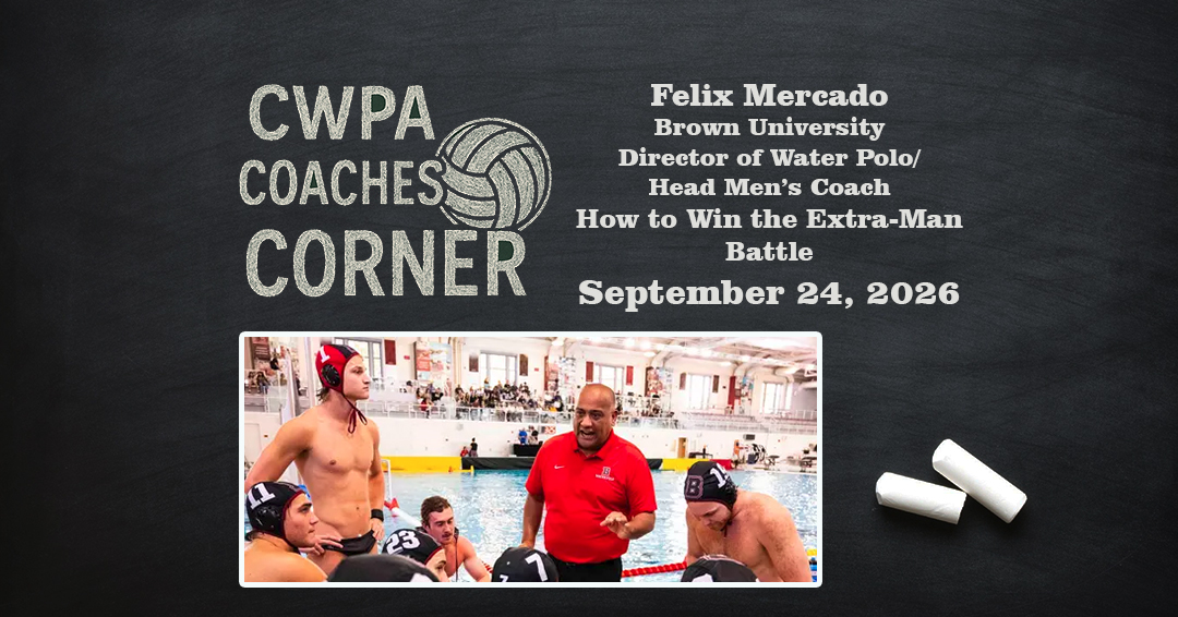 Coaches Corner: Brown University Director of Water Polo/Head Men’s Water Polo Coach Felix Mercado Discusses “How to Win the Extra-Man Battle”