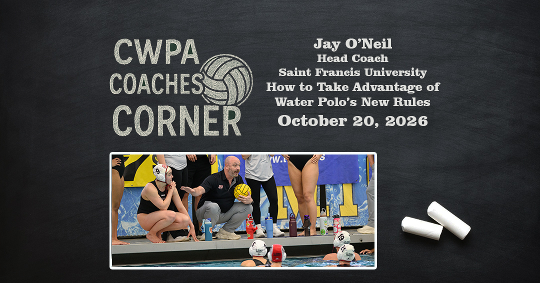 Coaches Corner: Saint Francis University Head Coach Jay O’Neil on “How to Take Advantage of Water Polo’s New Rules”