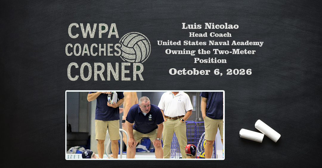Coaches Corner: United States Naval Academy Head Coach Luis Nicolao Discusses “Owning the Two-Meter Position”